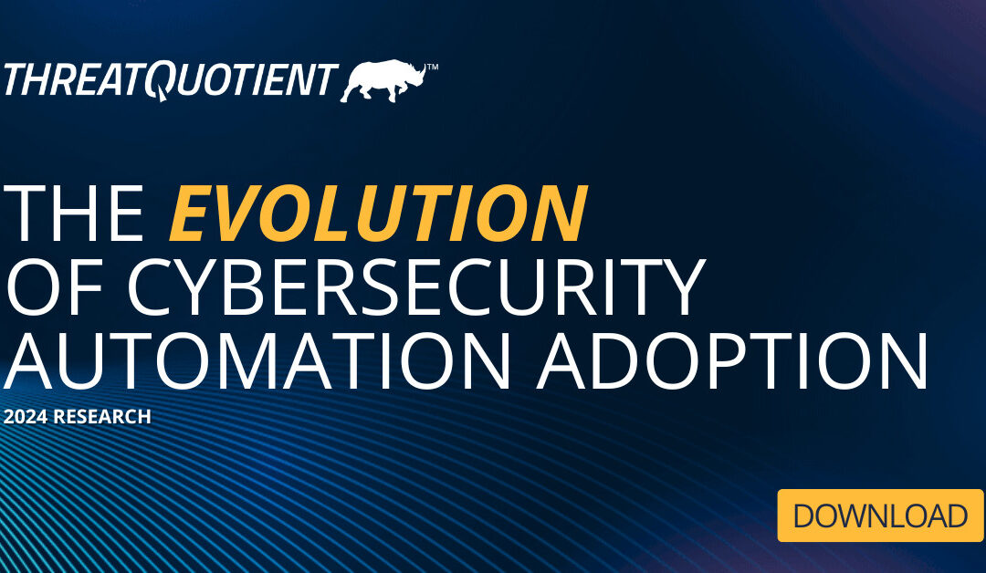 ThreatQuotient Publishes 2024 Evolution of Cybersecurity Automation Adoption Research Report